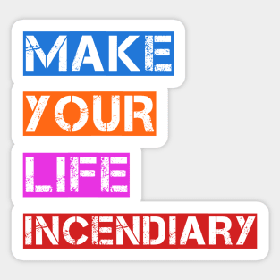 Make your life incendiary Sticker